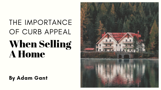The Importance Of Curb Appeal When Selling A Home Adam Gant