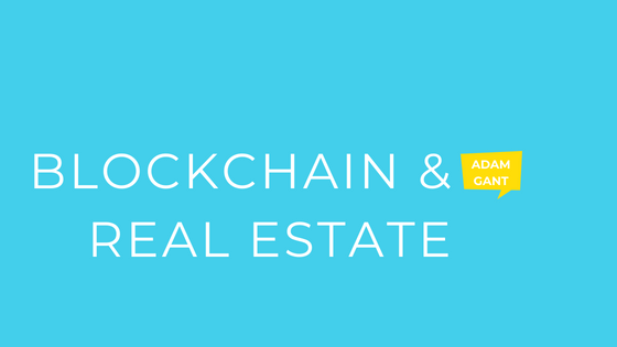 Adam Gant talks about Blockchain and its effects on Real Estate