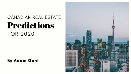 Canadian Real Estate Predictions For 2020 adam gant