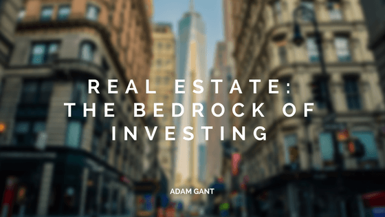 Real Estate: The Bedrock of Investing